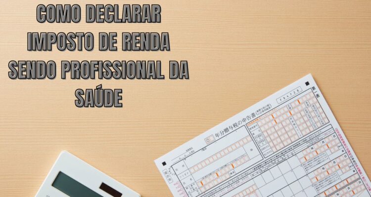 Como Declarar Imposto de Renda Sendo Profissional da Saúde