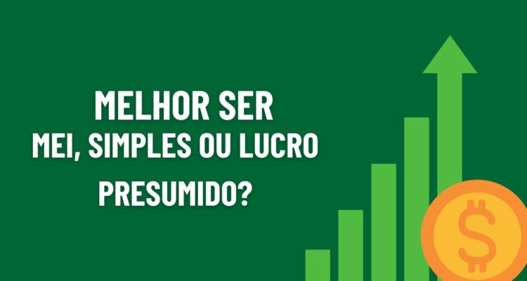Melhor ser MEI, Simples ou Lucro Presumido