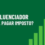 influenciador precisa pagar imposto