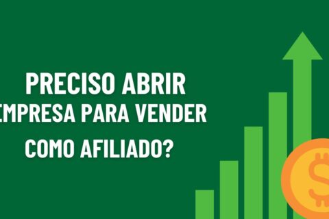 preciso abrir empresa para vender como afiliado