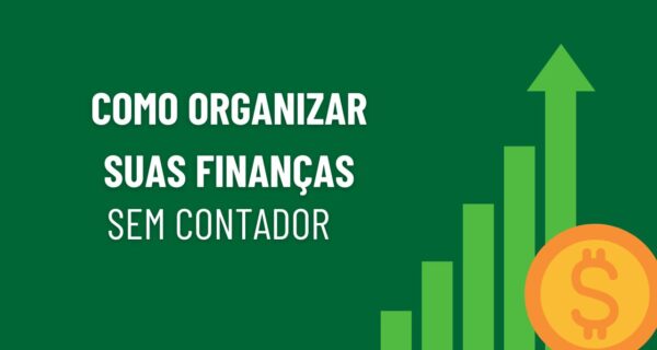 Como Organizar as Finanças Sem Contador (Guia Prático para Autônomos)