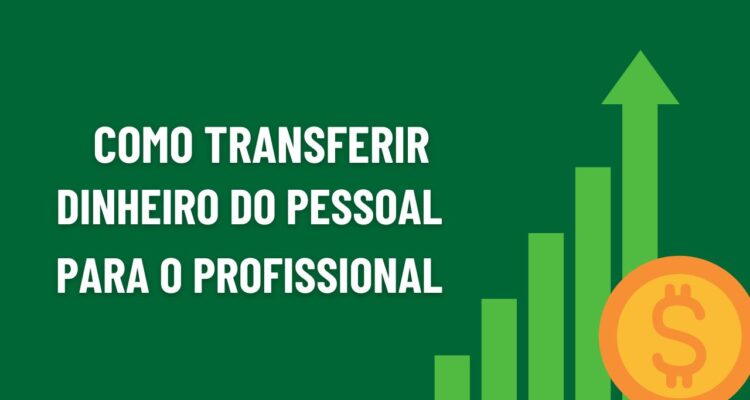 Como Transferir Dinheiro do Pessoal para o Profissional Sem Erro