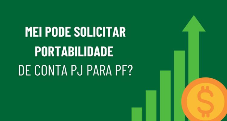MEI pode solicitar portabilidade de conta PJ para PF