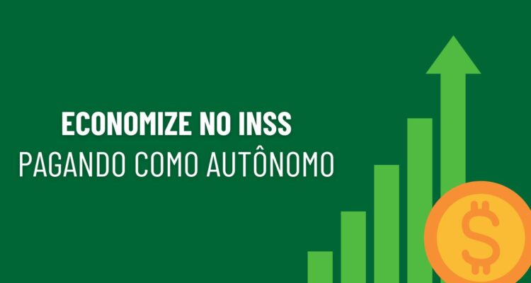 Como economizar no INSS pagando como autônomo