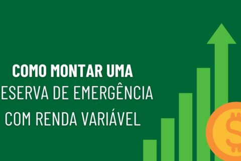 Como montar uma reserva de emergência com renda variável