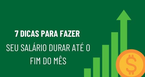7 dicas para fazer o salário durar até o fim do mês