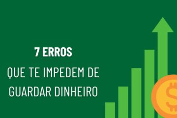 7 erros que te impedem de guardar dinheiro sem perceber