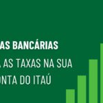 Como Reduzir as Taxas Bancárias no Itau