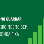 Como guardar dinheiro mesmo sem renda fixa