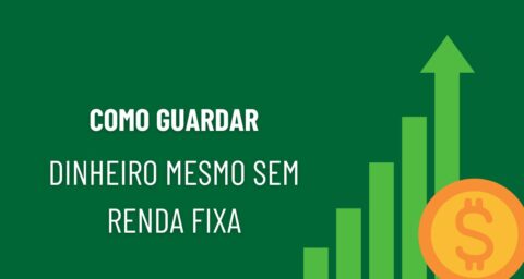 Como guardar dinheiro mesmo sem renda fixa