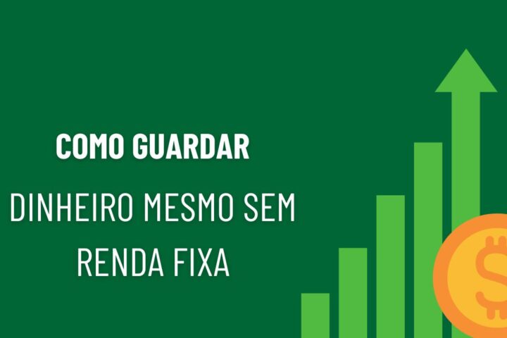 Como guardar dinheiro mesmo sem renda fixa