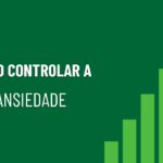 Como controlar a ansiedade ao investir em renda variável