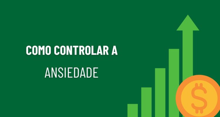 Como controlar a ansiedade ao investir em renda variável