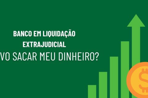 Banco em liquidação extrajudicial devo sacar meu dinheiro