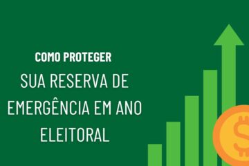 Como Proteger Sua Reserva de Emergência em Ano de Eleição