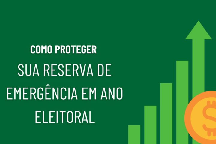 Como Proteger Sua Reserva de Emergência em Ano de Eleição