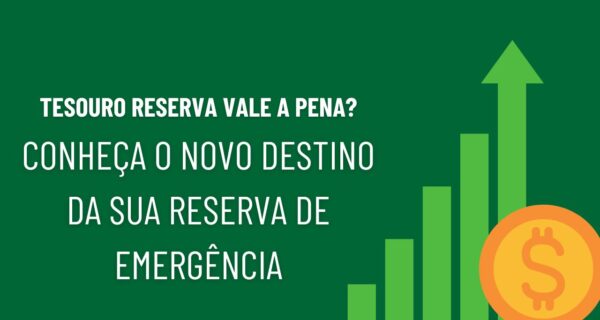 Tesouro Reserva Vale a pena O novo destino para sua reserva de emergência em 202