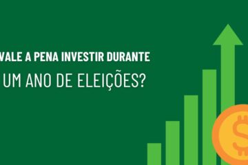 Vale a Pena Investir em Ano de Eleição ou Melhor Esperar