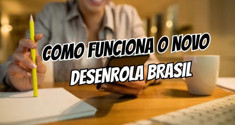 como funciona o novo desenrola brasil