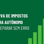 Reserva de impostos para autônomo como separar sem erro